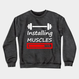 Installing Muscles Crewneck Sweatshirt